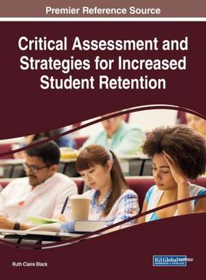 Critical Assessment and Strategies for Increased Student Retention de Ruth Claire Black