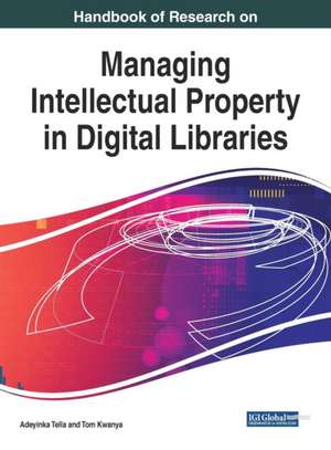 Handbook of Research on Managing Intellectual Property in Digital Libraries de Tom Kwanya