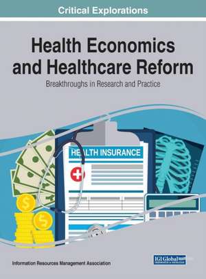 Health Economics and Healthcare Reform de Information Reso Management Association