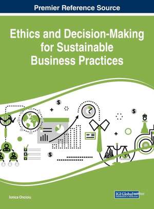 Ethics and Decision-Making for Sustainable Business Practices de Ionica Oncioiu