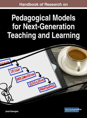 Handbook of Research on Pedagogical Models for Next-Generation Teaching and Learning de Jared Keengwe