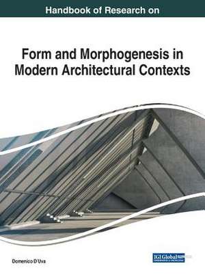 Handbook of Research on Form and Morphogenesis in Modern Architectural Contexts de D'Uva, Domenico