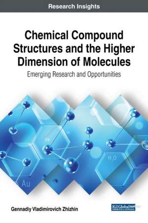 Chemical Compound Structures and the Higher Dimension of Molecules de Gennadiy Vladimirovich Zhizhin