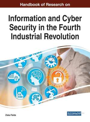 Handbook of Research on Information and Cyber Security in the Fourth Industrial Revolution de Ziska Fields