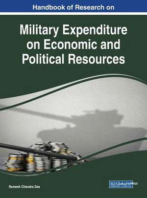 Handbook of Research on Military Expenditure on Economic and Political Resources de Ramesh Chandra Das