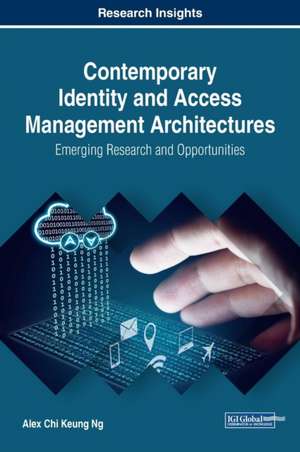 Contemporary Identity and Access Management Architectures de Alex Chi Keung Ng