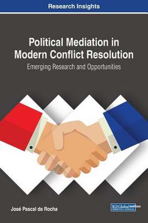 Political Mediation in Modern Conflict Resolution de José Pascal Da Rocha