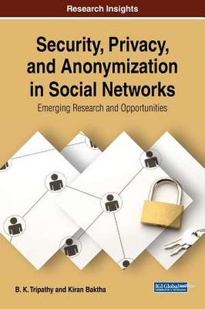 Security, Privacy, and Anonymization in Social Networks de B. K. Tripathy