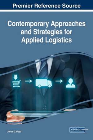 Contemporary Approaches and Strategies for Applied Logistics de Lincoln C. Wood