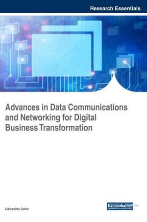 Advances in Data Communications and Networking for Digital Business Transformation de Debashis Saha