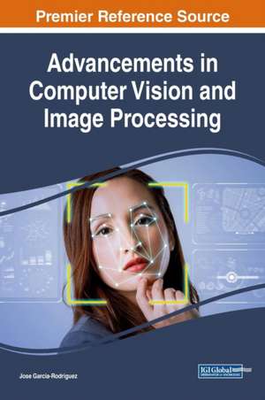 Advancements in Computer Vision and Image Processing de Jose Garcia-Rodriguez