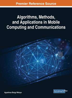 Algorithms, Methods, and Applications in Mobile Computing and Communications de Agustinus Borgy Waluyo