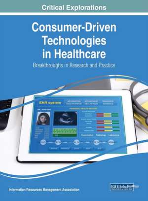 Consumer-Driven Technologies in Healthcare de Information Reso Management Association