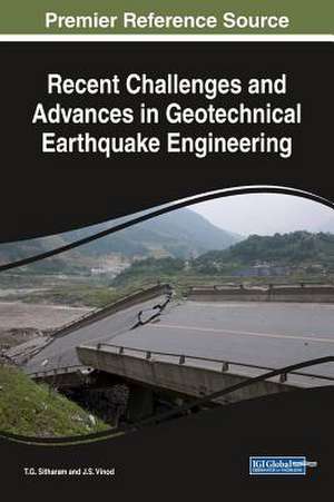 Recent Challenges and Advances in Geotechnical Earthquake Engineering de T. G. Sitharam