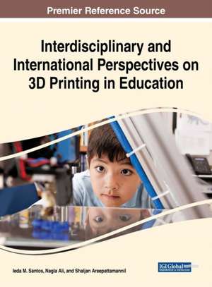 Interdisciplinary and International Perspectives on 3D Printing in Education de Nagla Ali