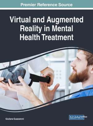 Virtual and Augmented Reality in Mental Health Treatment de Giuliana Guazzaroni