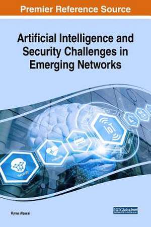 Artificial Intelligence and Security Challenges in Emerging Networks de Ryma Abassi