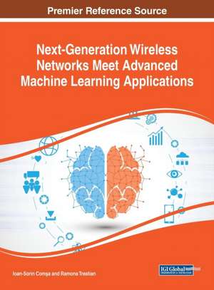 Next-Generation Wireless Networks Meet Advanced Machine Learning Applications de Ioan-Sorin Com¿a