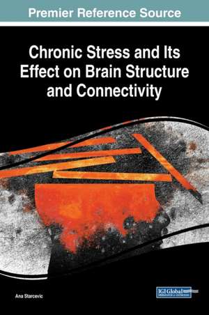 Chronic Stress and Its Effect on Brain Structure and Connectivity de Ana Starcevic