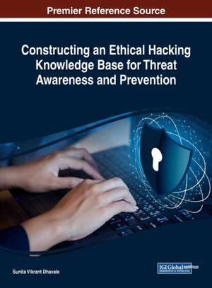 Constructing an Ethical Hacking Knowledge Base for Threat Awareness and Prevention de Sunita Vikrant Dhavale