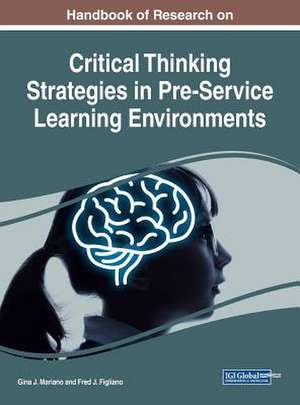 Handbook of Research on Critical Thinking Strategies in Pre-Service Learning Environments de Gina J. Mariano