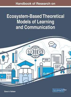 Handbook of Research on Ecosystem-Based Theoretical Models of Learning and Communication de Elena A. Railean