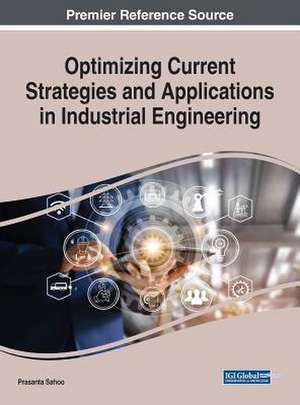 Optimizing Current Strategies and Applications in Industrial Engineering de Prasanta Sahoo