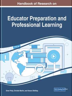 Handbook of Research on Educator Preparation and Professional Learning de Kenan Dikilita¿