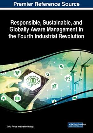 Responsible, Sustainable, and Globally Aware Management in the Fourth Industrial Revolution de Ziska Fields