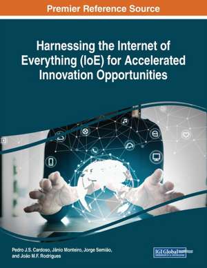 Harnessing the Internet of Everything (IoE) for Accelerated Innovation Opportunities de Pedro J. S. Cardoso