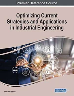 Optimizing Current Strategies and Applications in Industrial Engineering de Prasanta Sahoo