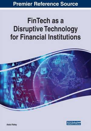 FinTech as a Disruptive Technology for Financial Institutions de Abdul Rafay