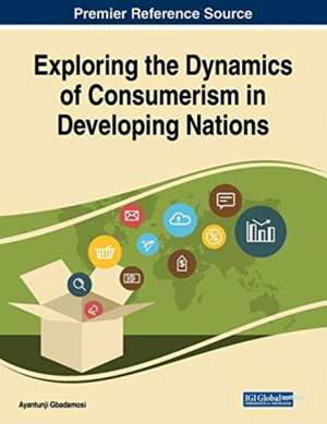 Exploring the Dynamics of Consumerism in Developing Nations de Ayantunji Gbadamosi