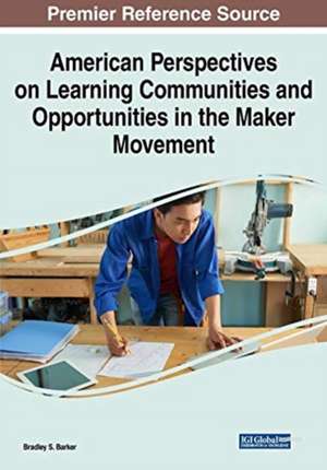 American Perspectives on Learning Communities and Opportunities in the Maker Movement de Bradley S. Barker