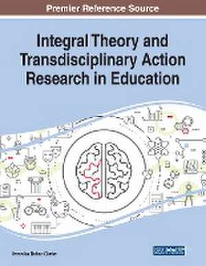 Integral Theory and Transdisciplinary Action Research in Education de Veronika Bohac Clarke