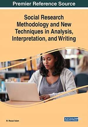 Social Research Methodology and New Techniques in Analysis, Interpretation, and Writing de M. Rezaul Islam