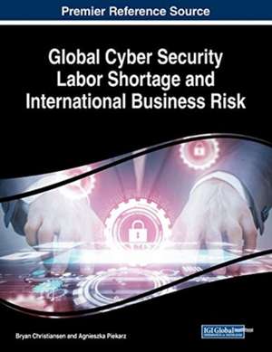 Global Cyber Security Labor Shortage and International Business Risk de Bryan Christiansen