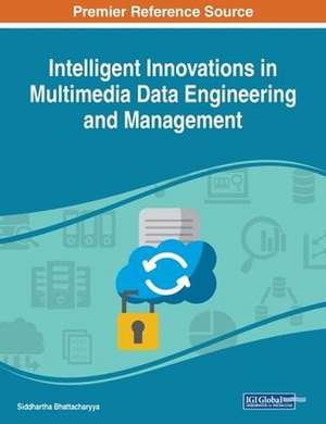 Intelligent Innovations in Multimedia Data Engineering and Management de Siddhartha Bhattacharyya