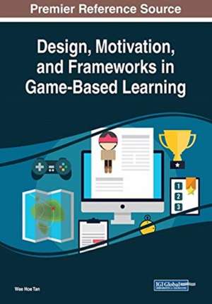 Design, Motivation, and Frameworks in Game-Based Learning de Wee Hoe Tan