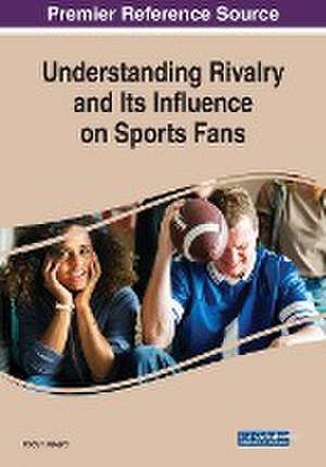 Understanding Rivalry and Its Influence on Sports Fans de Cody T. Havard