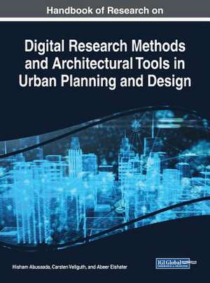 Handbook of Research on Digital Research Methods and Architectural Tools in Urban Planning and Design de Hisham Abusaada