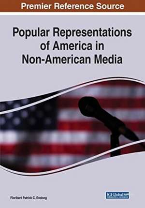 Popular Representations of America in Non-American Media de Floribert Patrick C. Endong