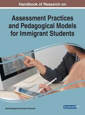 Handbook of Research on Assessment Practices and Pedagogical Models for Immigrant Students de Jared Keengwe