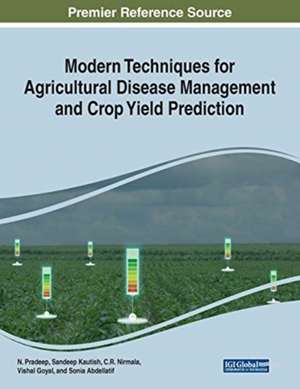 Modern Techniques for Agricultural Disease Management and Crop Yield Prediction de Sandeep Kautish