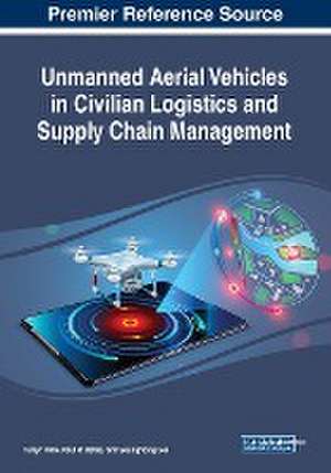 Unmanned Aerial Vehicles in Civilian Logistics and Supply Chain Management de Paul R. Bates