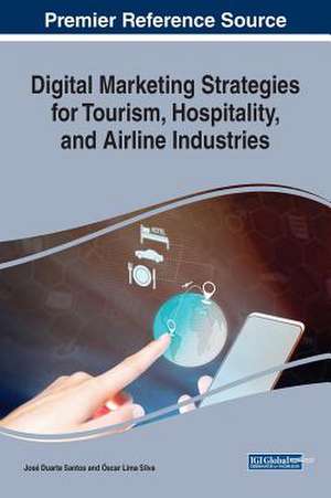 Digital Marketing Strategies for Tourism, Hospitality, and Airline Industries de José Duarte Santos