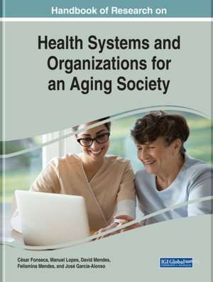 Handbook of Research on Health Systems and Organizations for an Aging Society de César Fonseca