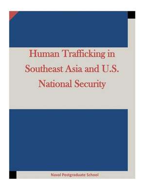 Human Trafficking in Southeast Asia and U.S. National Security de Naval Postgraduate School