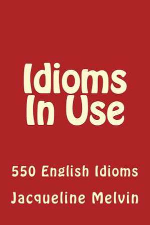 Idioms in Use de Jacqueline Melvin