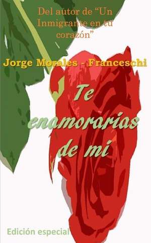 Te Enamorarias de Mi ( Edicion Especial ) de Jorge Morales Franceschi